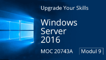 Modul 9: MOC 20743A: Upgrading Your Skills to Windows Server 2016 - Access Andy Wendel