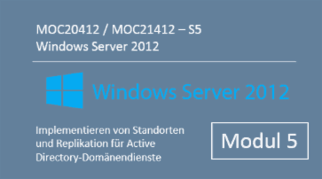 Windows Server 2012 - Implementieren von Standorten und Replikation für Active Directory-Domänendienste (MOC20412.S5 / MOC21412.S5) - von Andy Wendel - quofox