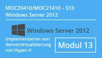 Windows Server 2012 - Implementieren von Servervirtualisierung mit Hyper-V (MOC20410.S13 / MOC21410.S13) CMC Mechsner