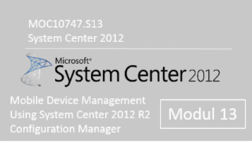 System Center 2012 - Mobile Device Management Using System Center 2012 R2 Configuration Manager (MOC10747.S13) - of quofox GmbH - quofox
