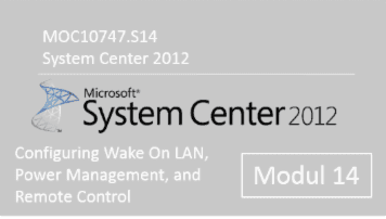 System Center 2012 - Configuring Wake On LAN, Power Management, and Remote Control (MOC10747.S14) - of quofox GmbH - quofox
